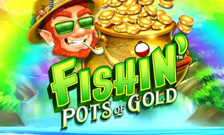 Fishin’ Pots Of Gold