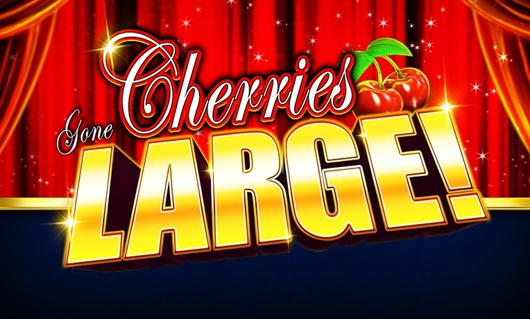 Cherries Gone Large