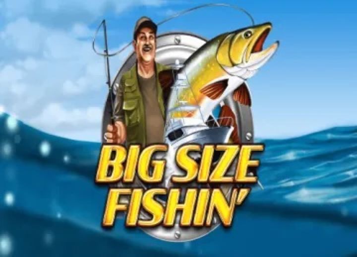 Big Size Fishin'