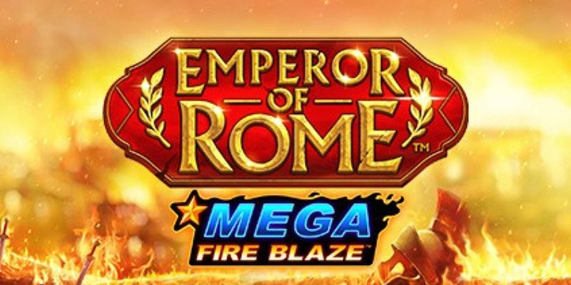 Emperor Of Rome Mega Fire Blaze
